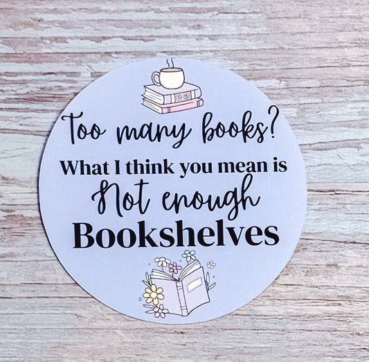 Bookish Sticker- Not Enough Bookshelves